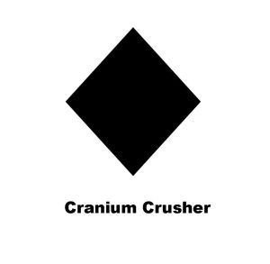 Cranium Crusher